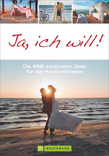 Reiseziele: Flitterwochen. Die 100 schönsten Ziele weltweit. Traumziele für besondere Hochzeitsreisen mit Erlebnissen zu zweit: Deutschland, ... ... Reiseideen für unvergessliche Flitterwochen von Bruckmann